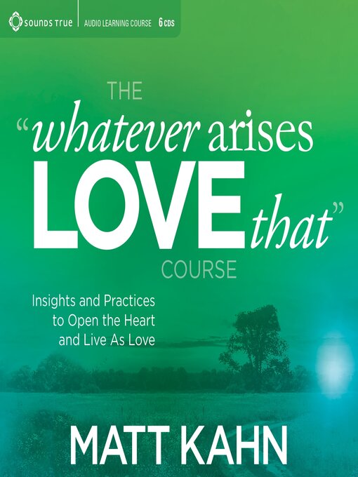 Title details for The "Whatever Arises, Love That" Course by Matt Kahn - Available